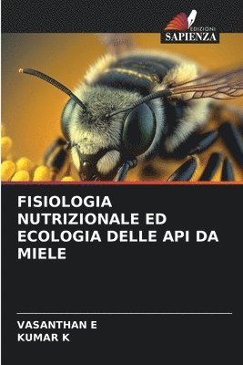 Fisiologia Nutrizionale Ed Ecologia Delle API Da Miele