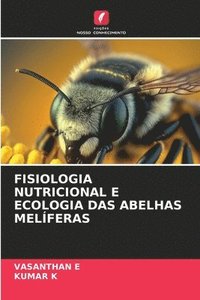 bokomslag Fisiologia Nutricional E Ecologia Das Abelhas Melferas