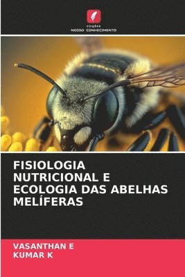 Vasanthan E, Kumar K, VASANTHAN E - Fisiologia Nutricional E Ecologia Das Abelhas Melíferas, Häftad