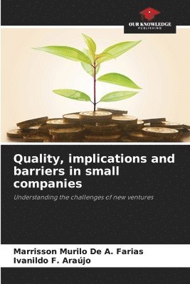 Marrisson Murilo de a Farias, Ivanildo F Araújo, Marrisson Murilo de a. Farias, Ivanildo F. Araújo, Marrisson Murilo De A. Farias, Marrisson Murilo de A. Farias - Quality, implications and barriers in small companies, Häftad