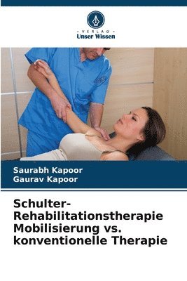 Saurabh Kapoor, Gaurav Kapoor - Schulter-Rehabilitationstherapie Mobilisierung vs. konventionelle Therapie, Häftad