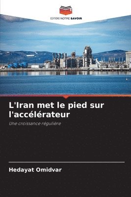 bokomslag L'Iran met le pied sur l'acclrateur