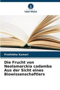 bokomslag Die Frucht von Neolamarckia cadamba Aus der Sicht eines Biowissenschaftlers