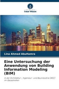 bokomslag Eine Untersuchung der Anwendung von Building Information Modeling (BIM)