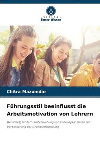 bokomslag Fhrungsstil beeinflusst die Arbeitsmotivation von Lehrern