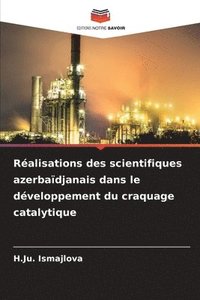 bokomslag Ralisations des scientifiques azerbadjanais dans le dveloppement du craquage catalytique