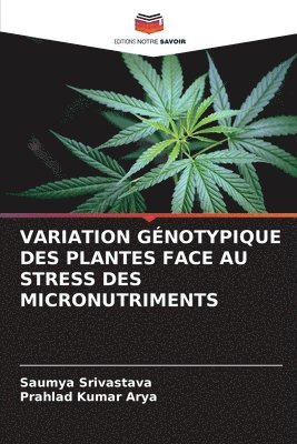 Saumya Srivastava, Prahlad Kumar Arya - Variation Génotypique Des Plantes Face Au Stress Des Micronutriments, Häftad
