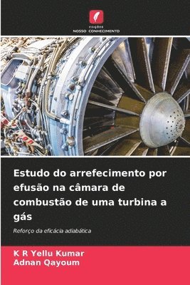 K R Yellu Kumar, Adnan Qayoum, K. R. Yellu Kumar - Estudo do arrefecimento por efusão na câmara de combustão de uma turbina a gás, Häftad