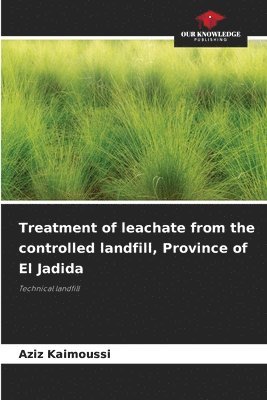 Aziz Kaimoussi - Treatment of leachate from the controlled landfill, Province of El Jadida, Häftad