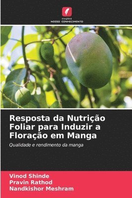 Vinod Shinde, Pravin Rathod, Nandkishor Meshram - Resposta da Nutrição Foliar para Induzir a Floração em Manga, Häftad