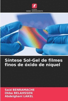 Said Benramache, Okba Belahssen, Abdelghani Lakel - Síntese Sol-Gel de filmes finos de óxido de níquel, Häftad
