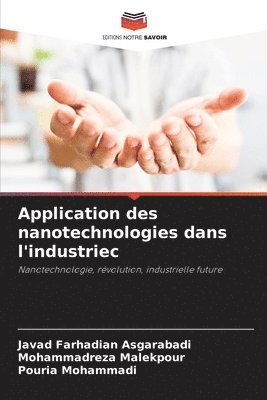 Javad Farhadian Asgarabadi, Mohammadreza Malekpour, Pouria Mohammadi - Application des nanotechnologies dans l'industriec, Häftad