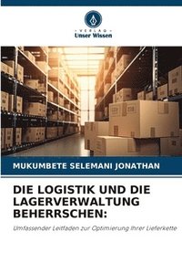 bokomslag Die Logistik Und Die Lagerverwaltung Beherrschen