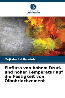 bokomslag Einfluss von hohem Druck und hoher Temperatur auf die Festigkeit von lbohrlochzement