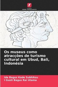 bokomslag Os museus como atraces de turismo cultural em Ubud, Bali, Indonsia