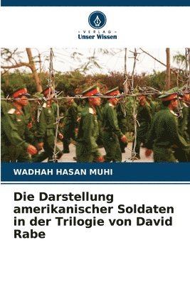 bokomslag Die Darstellung amerikanischer Soldaten in der Trilogie von David Rabe