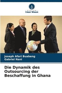 bokomslag Die Dynamik des Outsourcing der Beschaffung in Ghana