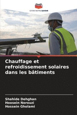 Shahide Dehghan, Hoosein Norouzi, Hossein Gholami - Chauffage et refroidissement solaires dans les bâtiments, Häftad