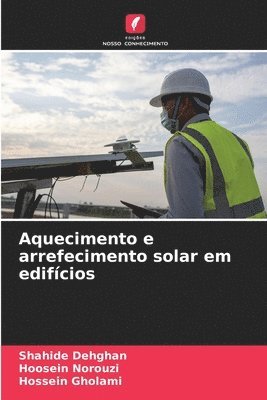 Shahide Dehghan, Hoosein Norouzi, Hossein Gholami - Aquecimento e arrefecimento solar em edifícios, Häftad