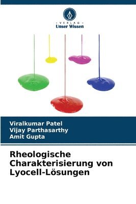 Viralkumar Patel, Vijay Parthasarthy, Amit Gupta - Rheologische Charakterisierung von Lyocell-Lösungen, Häftad