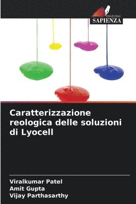 Viralkumar Patel, Amit Gupta, Vijay Parthasarthy - Caratterizzazione reologica delle soluzioni di Lyocell, Häftad