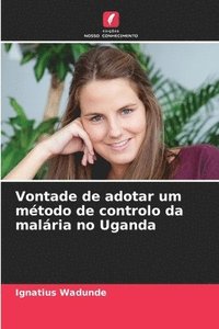 bokomslag Vontade de adotar um mtodo de controlo da malria no Uganda