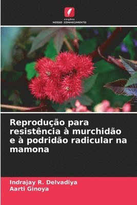 Indrajay R Delvadiya, Aarti Ginoya, Indrajay R. Delvadiya - Reprodução para resistência à murchidão e à podridão radicular na mamona, Häftad