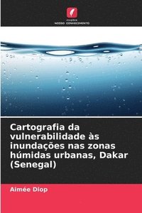 bokomslag Cartografia da vulnerabilidade s inundaes nas zonas hmidas urbanas, Dakar (Senegal)