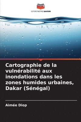 bokomslag Cartographie de la vulnrabilit aux inondations dans les zones humides urbaines, Dakar (Sngal)