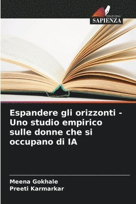 bokomslag Espandere gli orizzonti - Uno studio empirico sulle donne che si occupano di IA