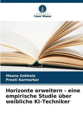 Meena Gokhale, Preeti Karmarkar - Horizonte erweitern - eine empirische Studie über weibliche KI-Techniker, Häftad