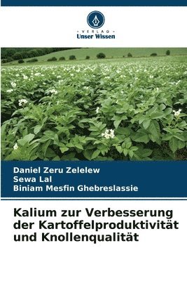 Daniel Zeru Zelelew, Sewa Lal, Biniam Mesfin Ghebreslassie - Kalium zur Verbesserung der Kartoffelproduktivität und Knollenqualität, Häftad