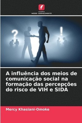 bokomslag A influncia dos meios de comunicao social na formao das percepes do risco de VIH e SIDA