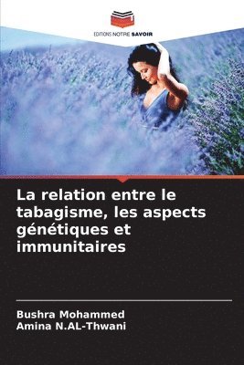 Bushra Mohammed, Amina N Al-Thwani, Amina N. Al-Thwani, Amina N.AL-Thwani, Amina N. AL-Thwani - relation entre le tabagisme, les aspects génétiques et immunitaires, Häftad