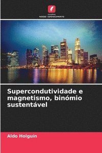 bokomslag Supercondutividade e magnetismo, binmio sustentvel