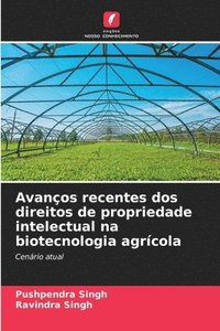 bokomslag Avanos recentes dos direitos de propriedade intelectual na biotecnologia agrcola