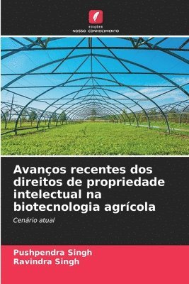 bokomslag Avanos recentes dos direitos de propriedade intelectual na biotecnologia agrcola