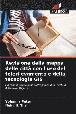 Yohanna Peter, Nuhu H Tini, Nuhu H. Tini - Revisione della mappa delle città con l'uso del telerilevamento e della tecnologia GIS, Häftad