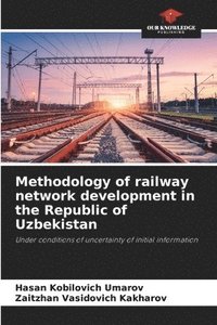 bokomslag Methodology of railway network development in the Republic of Uzbekistan