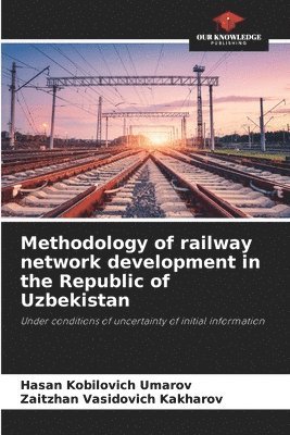 bokomslag Methodology of railway network development in the Republic of Uzbekistan