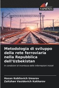 bokomslag Metodologia di sviluppo della rete ferroviaria nella Repubblica dell'Uzbekistan