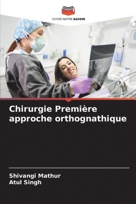 Shivangi Mathur, Atul Singh - Chirurgie Première approche orthognathique, Häftad