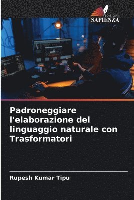 bokomslag Padroneggiare l'elaborazione del linguaggio naturale con Trasformatori