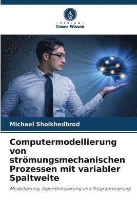 Computermodellierung von strmungsmechanischen Prozessen mit variabler Spaltweite 1