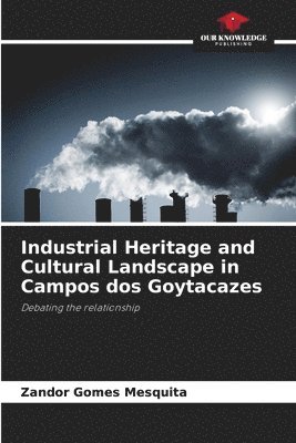 bokomslag Industrial Heritage and Cultural Landscape in Campos dos Goytacazes