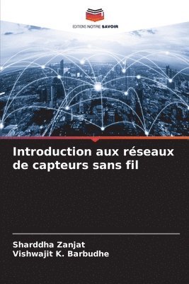 Sharddha Zanjat, Vishwajit K Barbudhe, Vishwajit K. Barbudhe - Introduction aux réseaux de capteurs sans fil, Häftad
