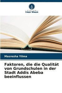 bokomslag Faktoren, die die Qualitt von Grundschulen in der Stadt Addis Abeba beeinflussen