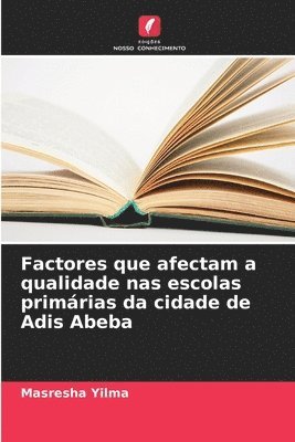 bokomslag Factores que afectam a qualidade nas escolas primrias da cidade de Adis Abeba