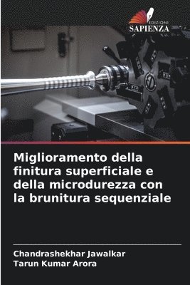 Chandrashekhar Jawalkar, Tarun Kumar Arora, CHANDRASHEKHAR JAWALKAR - Miglioramento della finitura superficiale e della microdurezza con la brunitura sequenziale, Häftad