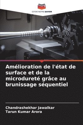 Chandrashekhar Jawalkar, Tarun Kumar Arora, CHANDRASHEKHAR JAWALKAR - Amélioration de l'état de surface et de la microdureté grâce au brunissage séquentiel, Häftad